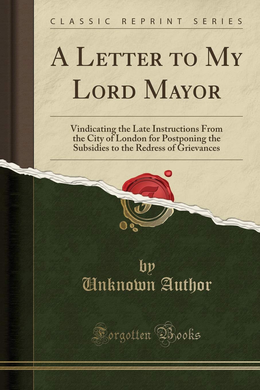 A Letter to My Lord Mayor: Vindicating the Late Instructions From the City of London for Postponing the Subsidies to the