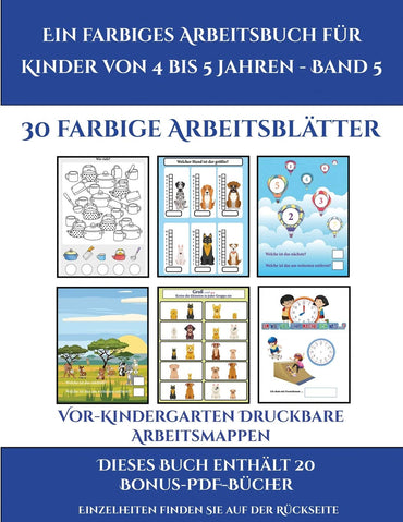 Vor-Kindergarten Druckbare Arbeitsmappen (Ein farbiges Arbeitsbuch für Kinder von 4 bis 5 Jahren - Band 5): 30 farbige A