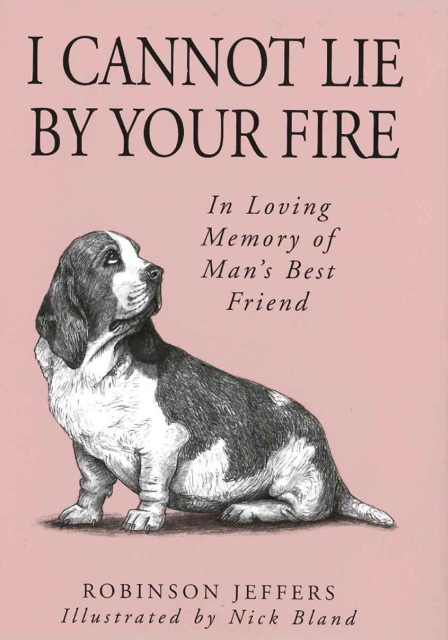 I Cannot Lie by Your Fire: In Memory of Man's Best Friend