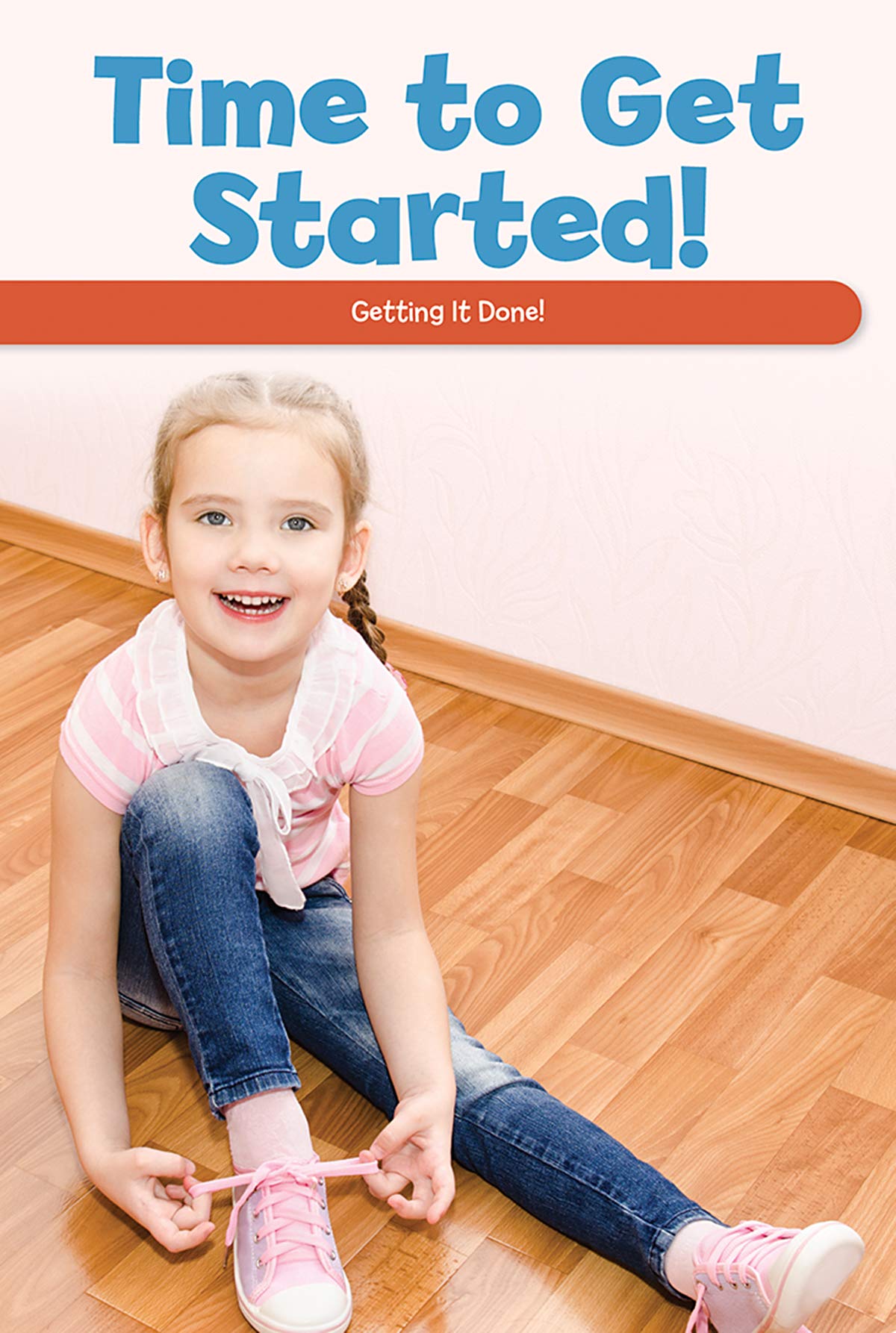 Time to Get Started!: Getting It Done! (Social and Emotional Learning for the Real World)