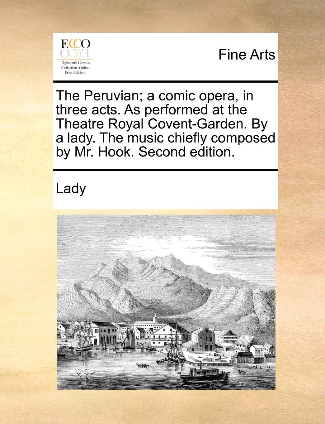 The Peruvian; a comic opera, in three acts. As performed at the Theatre Royal Covent-Garden. By a lady. The music chiefl