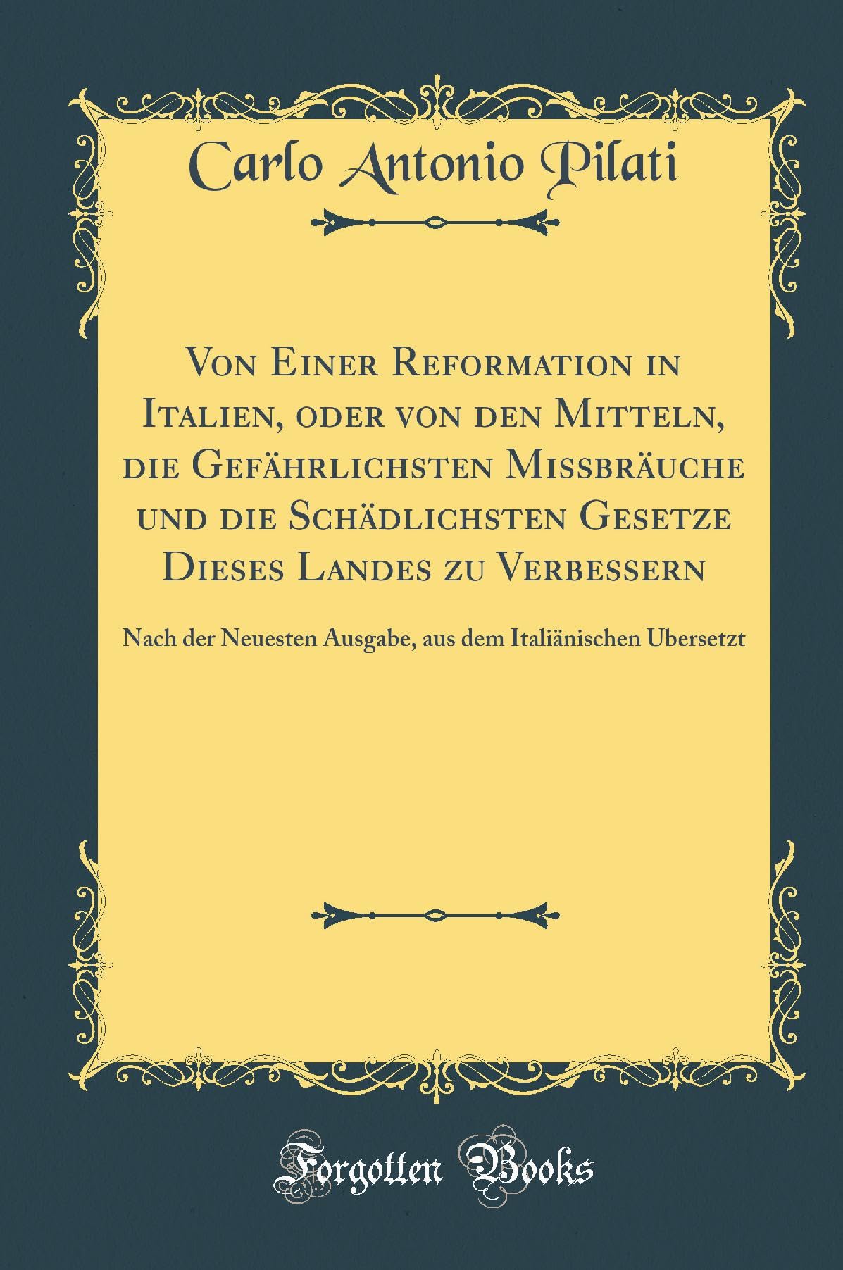 Von Einer Reformation in Italien, oder von den Mitteln, die Gefährlichsten Missbräuche und die Schädlichsten Gesetze Die