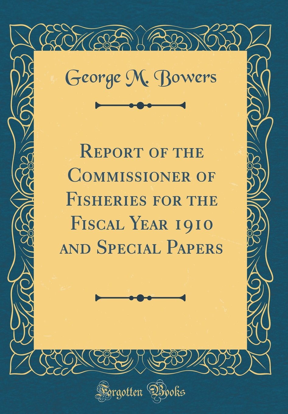 Report of the Commissioner of Fisheries for the Fiscal Year 1910 and Special Papers (Classic Reprint)