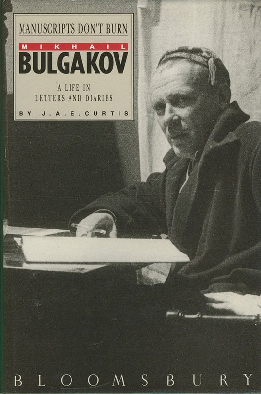 Manuscripts don't burn: Mikhail Bulgakov, a life in letters and diaries