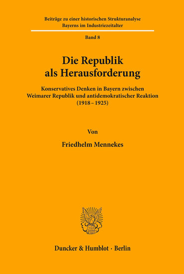 Die Republik Als Herausforderung: Konservatives Denken in Bayern Zwischen Weimarer Republik Und Antidemokratischer Reaktion 1918-1925 (Beiträge Zu ... Im Industriezeitalter) (German Edition)