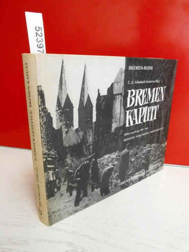 Bremen, kaputt: Bilder vom Krieg, 1939-1945 : Berichte, Dokumente, Erinnerungen (Bremen-Reihe) (German Edition)