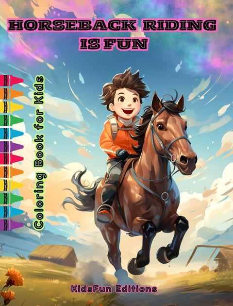 Horseback Riding is Fun - Coloring Book for Kids - Fascinating Adventures of Happy Friends Riding Horses and Unicorns: T