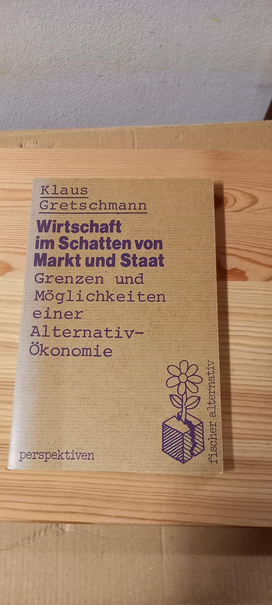 Wirtschaft im Schatten von Markt und Staat (Fischer Alternativ) (German Edition)