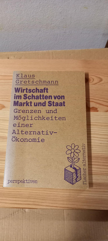 Wirtschaft im Schatten von Markt und Staat (Fischer Alternativ) (German Edition)