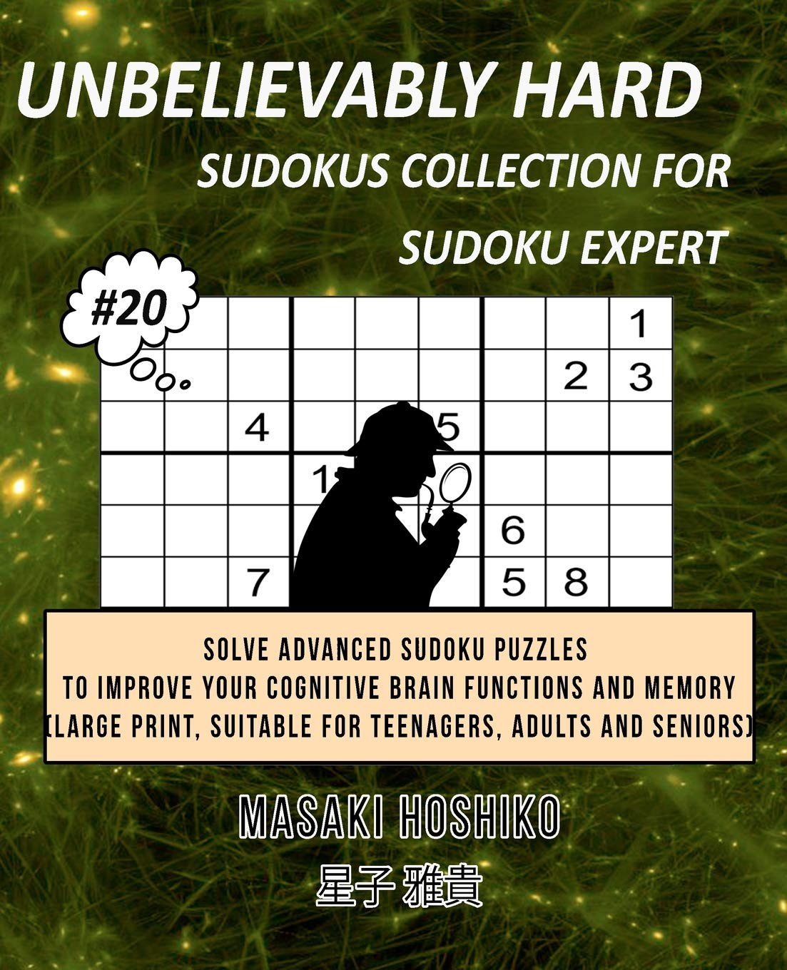 Unbelievably Hard Sudokus Collection for Sudoku Expert #20: Solve Advanced Sudoku Puzzles To Improve Your Cognitive Brai