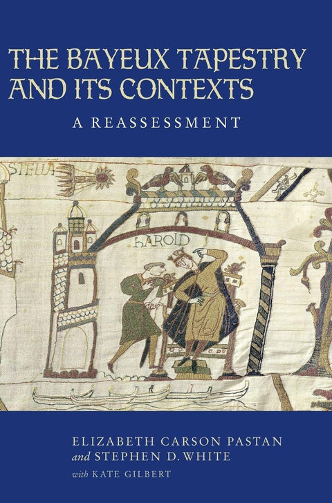 The Bayeux Tapestry and Its Contexts: A Reassessment