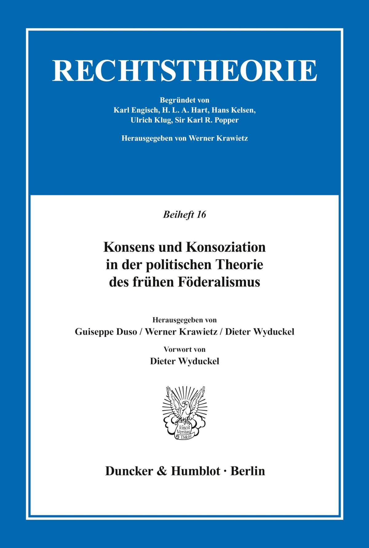 Konsens Und Konsoziation in Der Politischen Theorie Des Fruhen Foderalismus: Vorwort Von Dieter Wyduckel (Rechtstheorie.