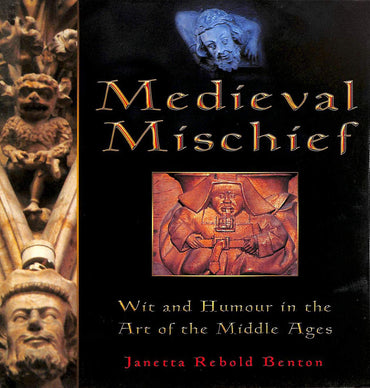 Medieval Mischief: Wit and Humour in the Art of the Middle Ages