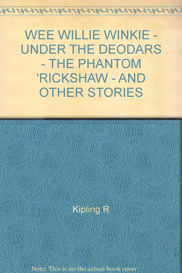 Wee Willie Winkie, Under the Deodars, The Phantom 'Rickshaw and other stories