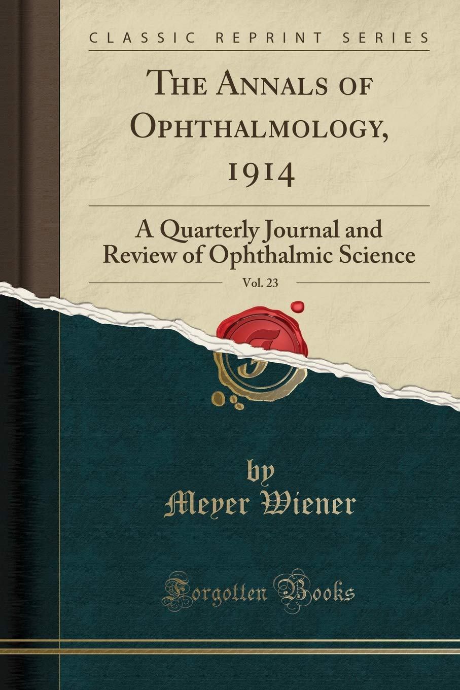 The Annals of Ophthalmology, 1914, Vol. 23: A Quarterly Journal and Review of Ophthalmic Science (Classic Reprint)