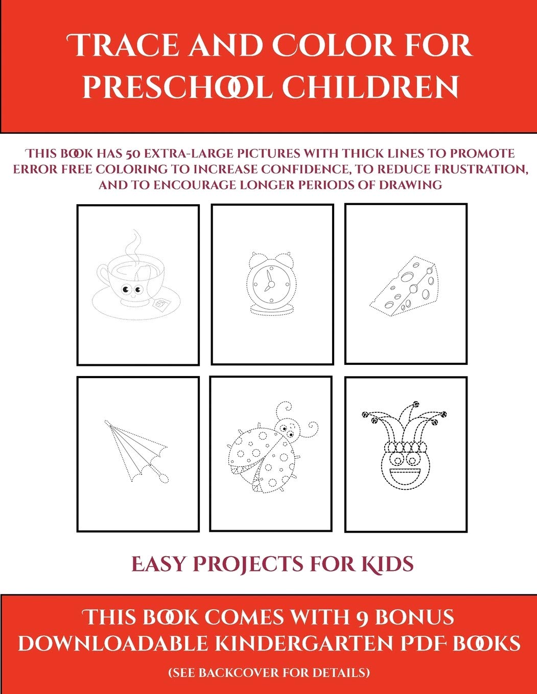 Easy Projects for Kids (Trace and Color for preschool children): This book has 50 extra-large pictures with thick lines 