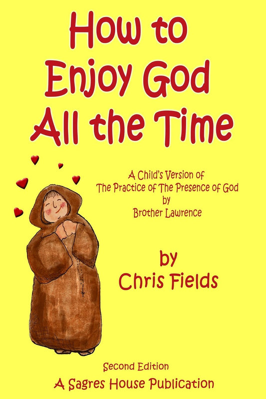 How To Enjoy God All The Time: A Child's Version of the Practice of the Presence of God by Brother Lawrence