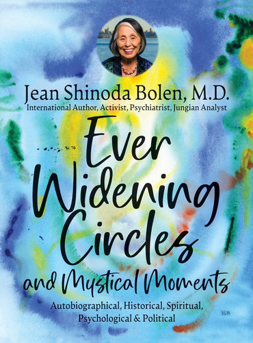 Ever Widening Circles & Mystical Moments: Autobiographical, Historical, Spiritual, Psychological & Political