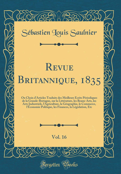 Revue Britannique, 1835, Vol. 16: Ou Choix d'Articles Traduits des Meilleurs Écrits Périodiques de la Grande-Bretagne, s
