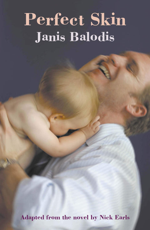 Perfect Skin: Adapted from Nick Earls Novel (Current Theatre): Adapted from Nick Earls novel by Janis Balodis