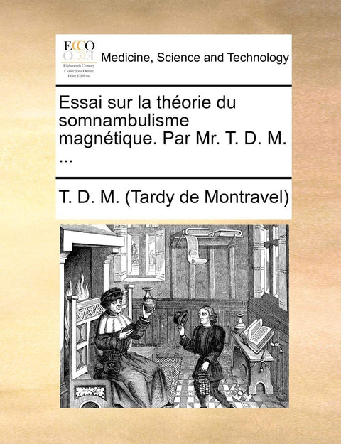 Essai sur la théorie du somnambulisme magnétique. Par Mr. T. D. M. ... (French Edition)