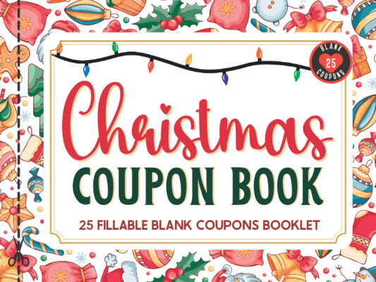 Blank Christmas Coupon Book: 25 Fillable Merry Christmas Coupons Book. Booklet of DIY IOU Gift Certificate Vouchers to Personalize for Kids, Adults &