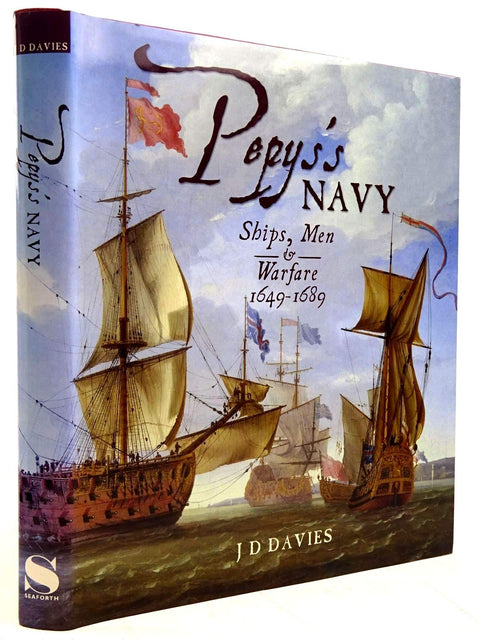 Pepy's Navy: The Ships, Men and Organisation, 1649-168