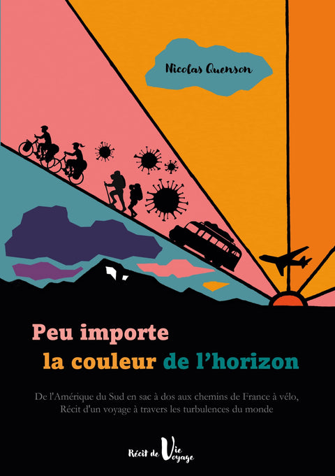 Peu importe la couleur de l'horizon: De l'Amérique du Sud en sac à dos aux chemins de France à vélo, récit d'un voyage à