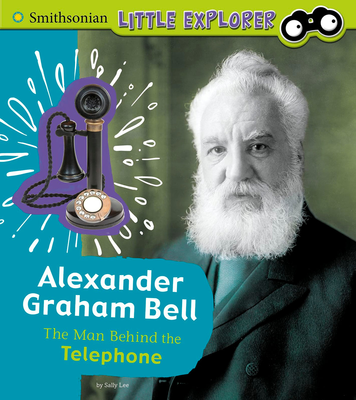 Alexander Graham Bell: The Man Behind the Telephone (Little Inventor) (Smithsonian Little Explorer)
