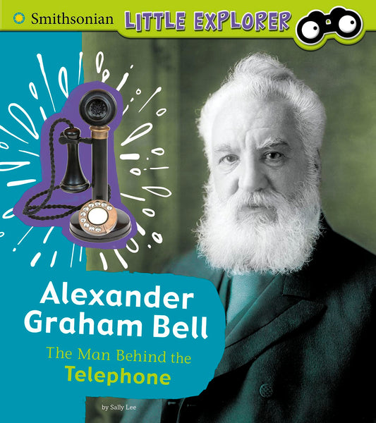 Alexander Graham Bell: The Man Behind the Telephone (Little Inventor) (Smithsonian Little Explorer)