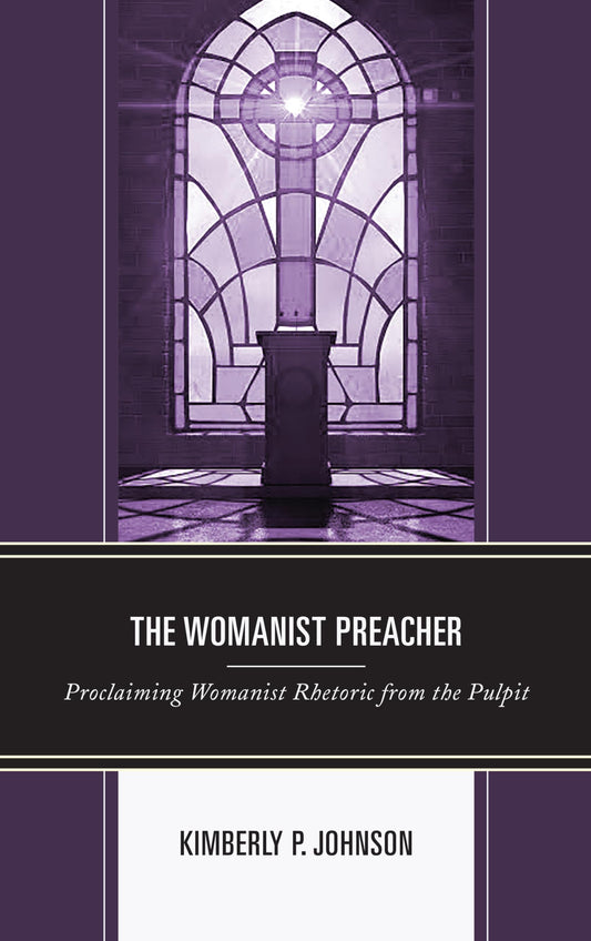 The Womanist Preacher: Proclaiming Womanist Rhetoric from the Pulpit (Rhetoric, Race, and Religion)