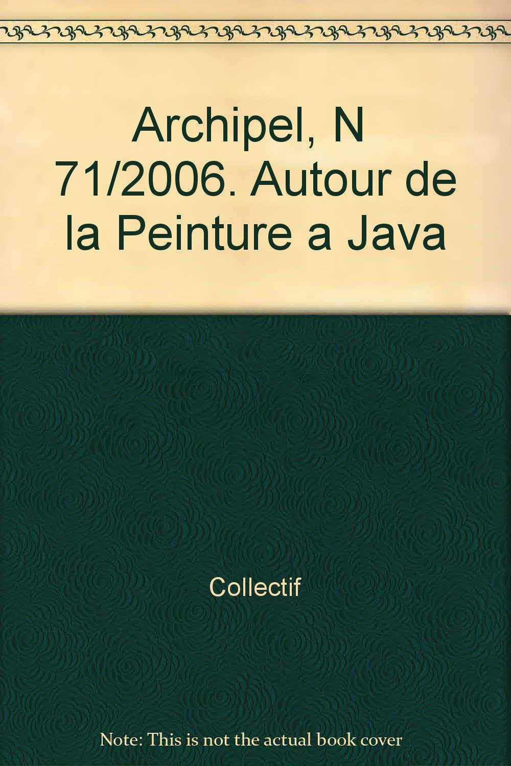 ARCHIPEL, N 71/2006. AUTOUR DE LA PEINTURE A JAVA