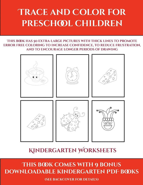 Kindergarten Worksheets (Trace and Color for preschool children): This book has 50 extra-large pictures with thick lines