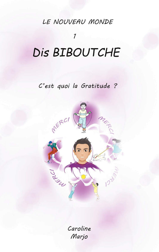 Dis Biboutche,: c'est quoi la gratitude ?
