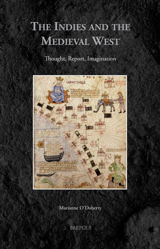 The Indies and the Medieval West: Thought, Report, Imagination (Medieval Voyaging)