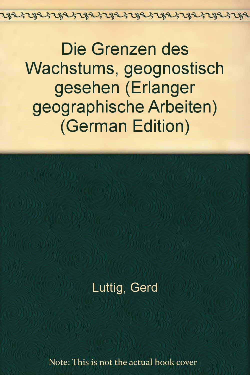 Die Grenzen des Wachstums, geognostisch gesehen (Erlanger geographische Arbeiten) (German Edition)