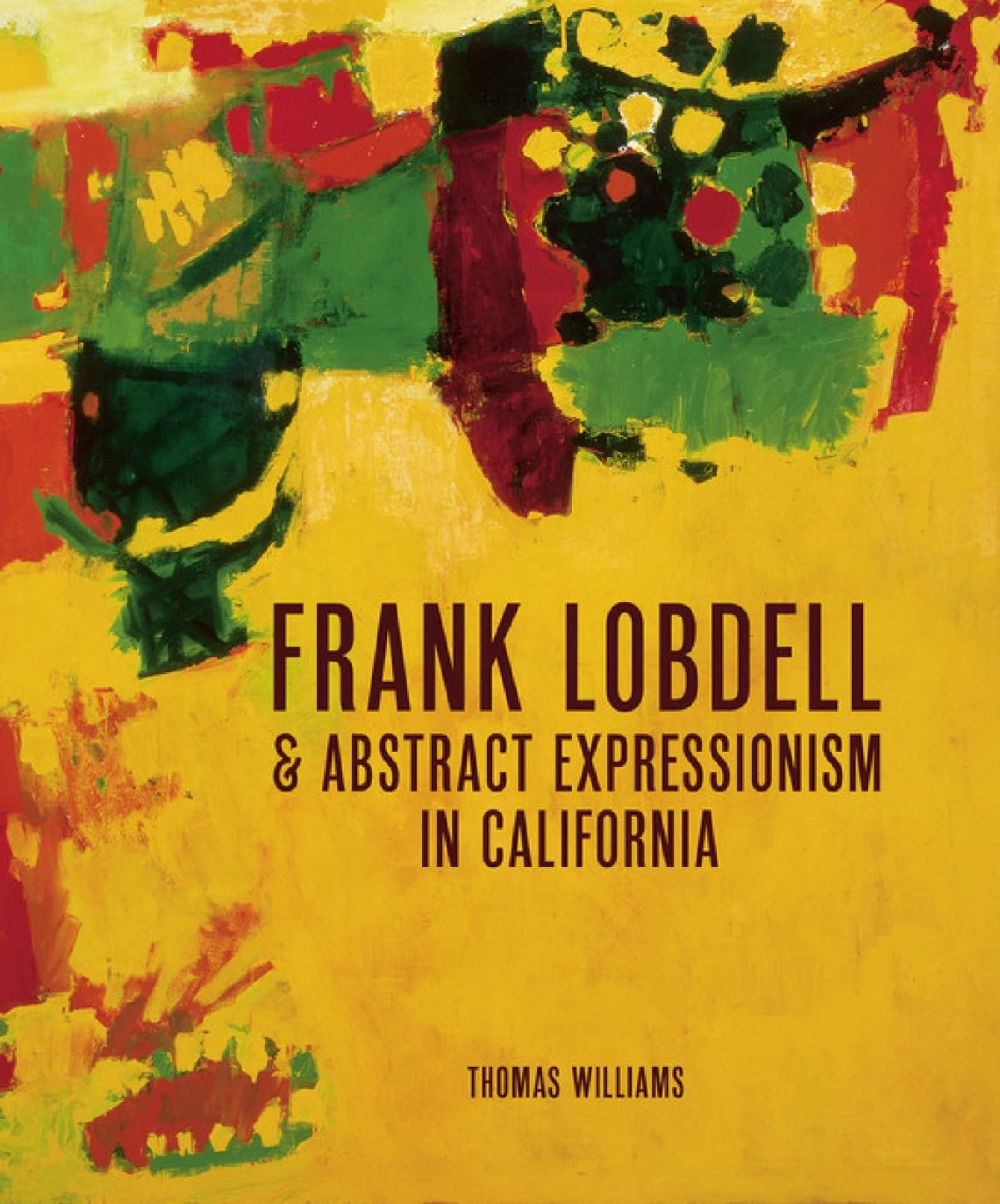 Frank Lobdell and Abstract Expressionism in California: Abstract Expressionism in California, 1945-1967