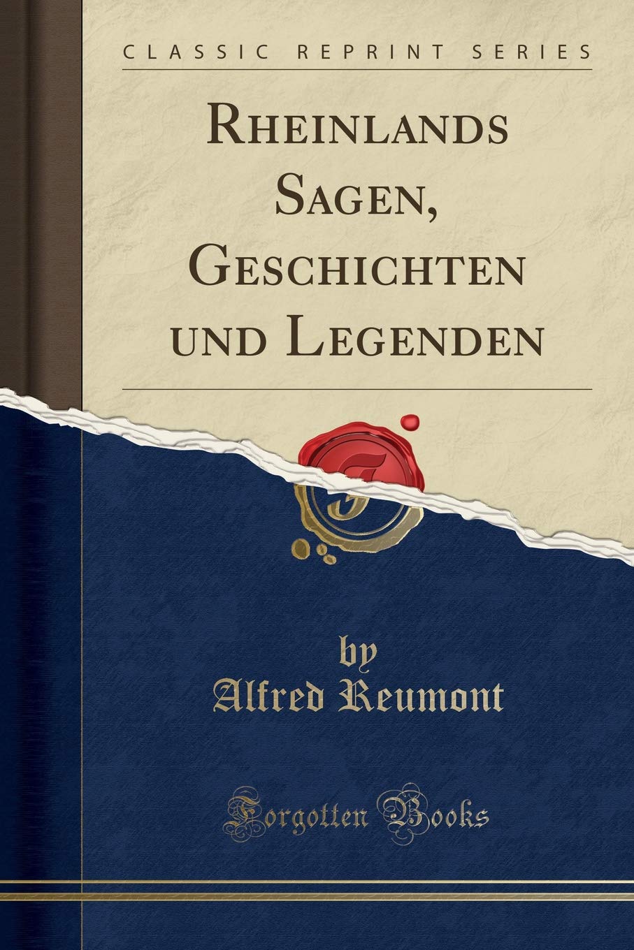 Rheinlands Sagen, Geschichten Und Legenden (Classic Reprint) (German Edition)