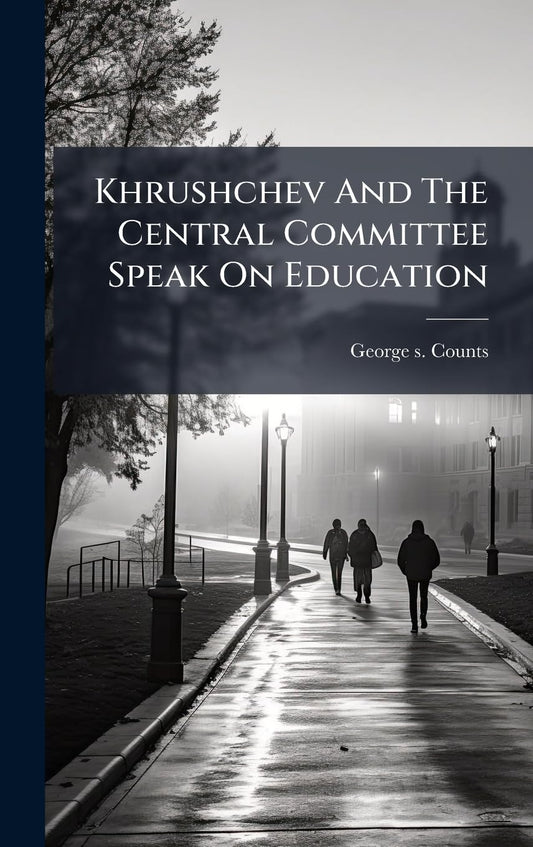 Khrushchev And The Central Committee Speak On Education