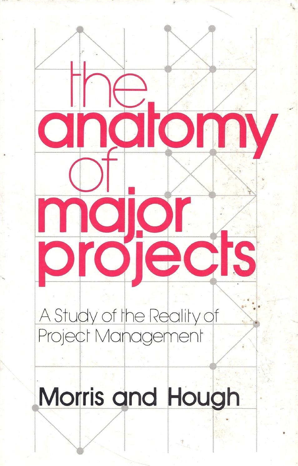 The Anatomy of Major Projects: A Study of the Reality of Project Management