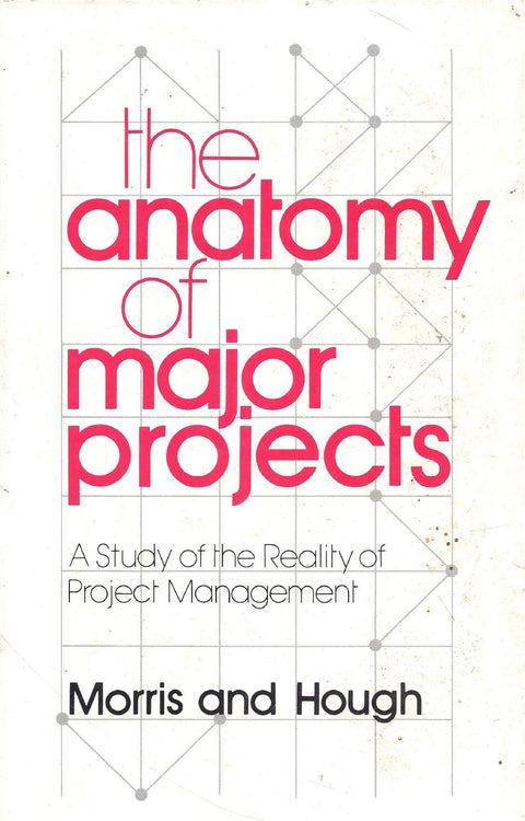 The Anatomy of Major Projects: A Study of the Reality of Project Management