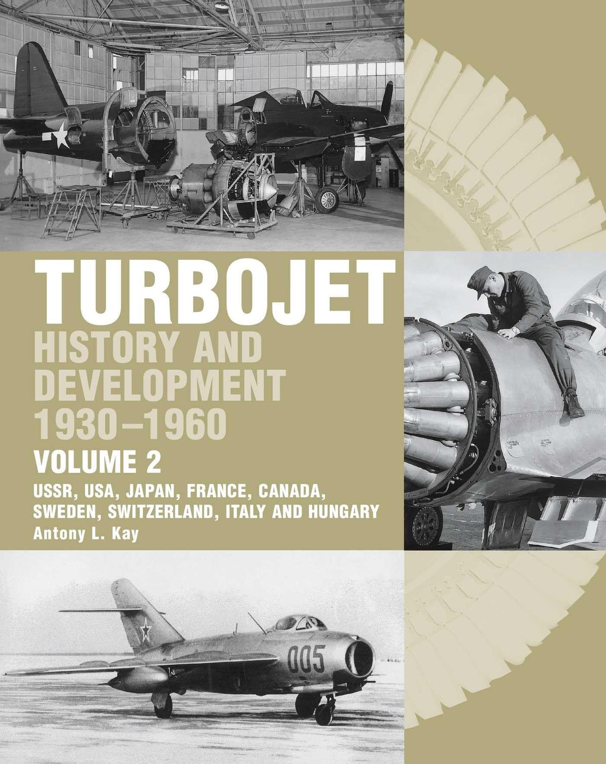 Turbojet: History And Development 1930-1960: USSR, USA, Japan, France, Canada, Sweden, Switzerland, Italy and H