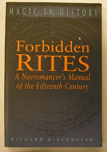 Forbidden Rites: A Necromancer's Manual of the Fifteenth Century