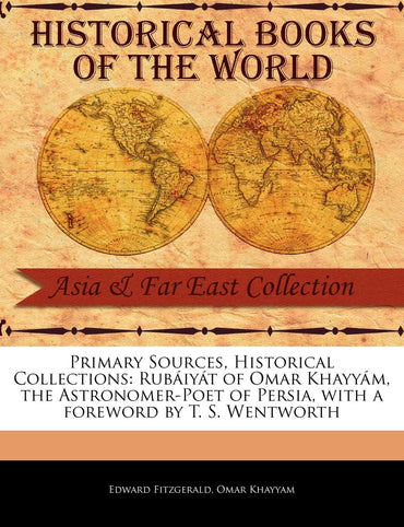 Primary Sources, Historical Collections: Rubáiyát of Omar Khayyám, the Astronomer-Poet of Persia, with a foreword by T. 