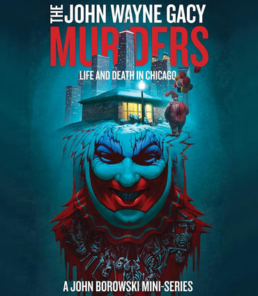 The John Wayne Gacy Murders: Life and Death in Chicago