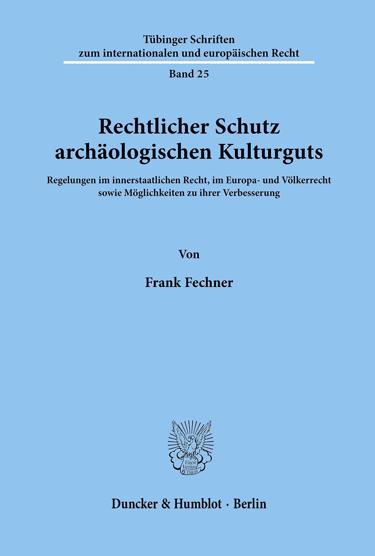 Rechtlicher Schutz Archäologischen Kulturguts.: Regelungen Im Innerstaatlichen Recht, Im Europa- Und Völkerrecht Sowie M