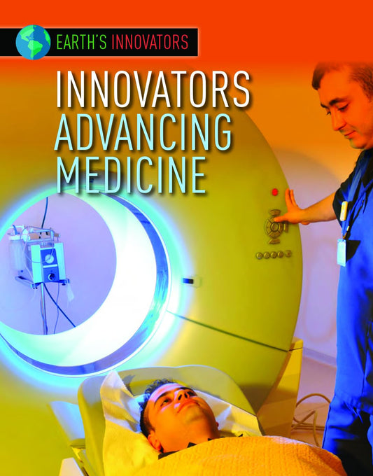 Innovators Advancing Medicine (Earth's Innovators)
