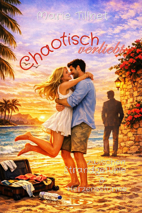 Chaotisch verliebt - zwischen Strandgefühle & Herzensstürme (German Edition)