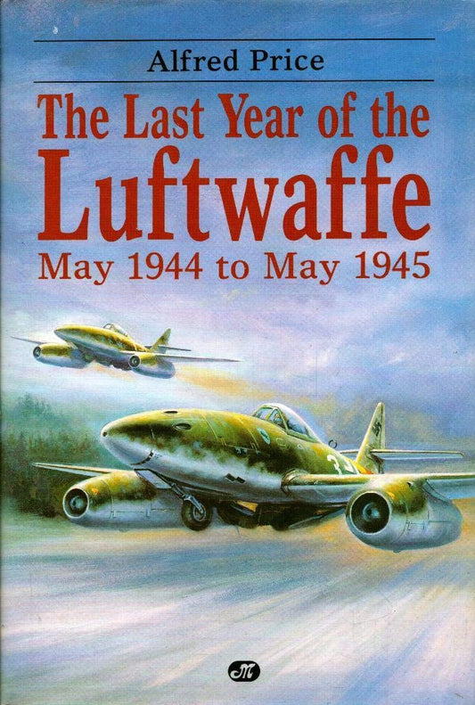 The Last Year of the Luftwaffe: May 1944 to May 1945