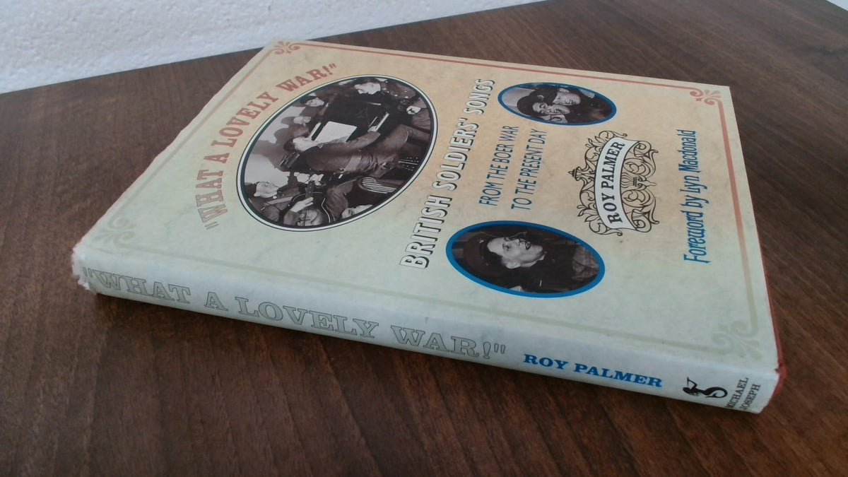 What a lovely war: British soldiers' songs from the Boer war to the present day